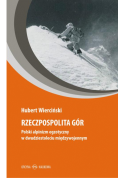 Rzeczpospolita gór. Polski alpinizm egzotyczny w dwudziestoleciu międzywojennym