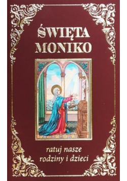 Święta Moniko, ratuj nasze rodziny