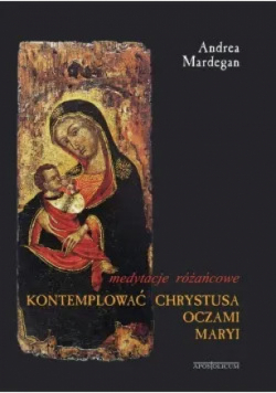 Kontemplować Chrystusa oczami Maryi