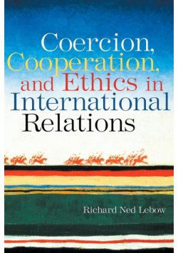 Coercion, Cooperation, and Ethics in International Relations