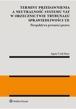 Terminy przedawnienia a neutralność systemu VAT w orzecznictwie Trybunału Sprawiedliwości UE