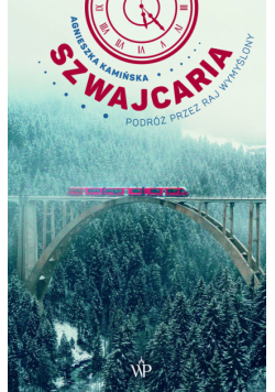 Szwajcaria. Podróż przez raj wymyślony wyd. 2024