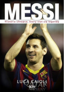 Messi Historia chłopca, który stał się legendą