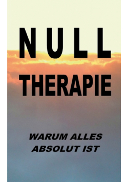 Nulltherapie - warum alles absolut ist
