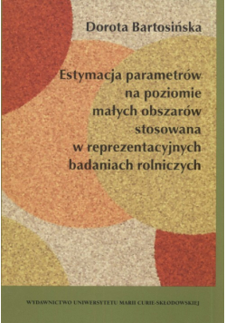 Bartosińska Dorota - Estymacja parametrów na poziomie małych obszarów stosowana w reprezentacyjnych badaniach rolniczych
