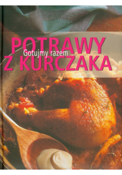 Potrawy z kurczaka Gotujmy razem