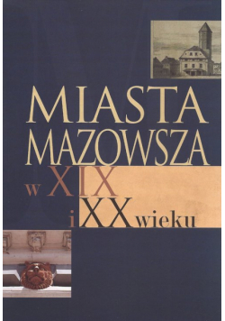 Miasta Mazowsza w XIX i XX wieku