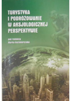 Turystyka i podróżowanie w aksjologicznej perspektywie