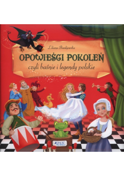 Opowieści pokoleń czyli baśnie i legendy polskie