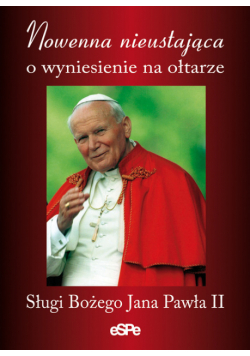 Nowenna nieustająca o wyniesienie na ołtarze Sługi Bożego Jana Pawła II