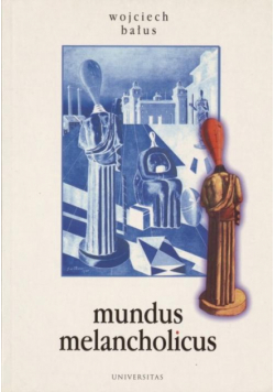 Mundus melancholicus. Melancholiczny świat w zwierciadle sztuki