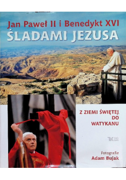 Jan Paweł II i Benedykt XVI Śladami Jezusa
