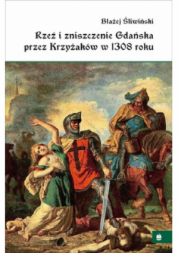 Rzeź i zniszczenie Gdańska przez Krzyżaków w 1308 roku