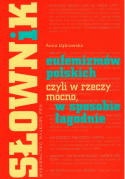 Słownik eufemizmów polskich czyli w rzeczy mocno w sposobie łagodnie
