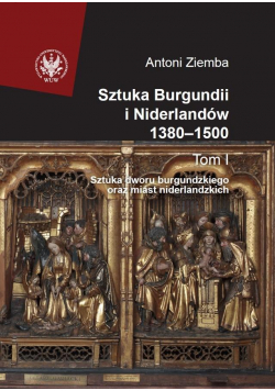 Sztuka Burgundii i Niderlandów 1380-1500 T.1