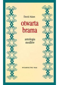 Otwarta brama. Antologia modlitw