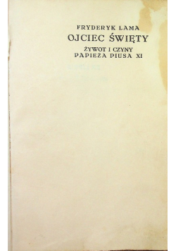 Ojciec Święty Żywot i czyny papieża Piusa XI 1929 r.