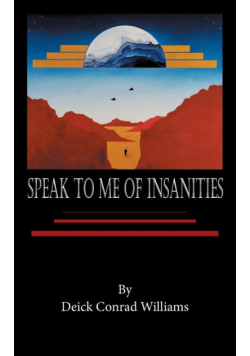Speak to Me of Insanities