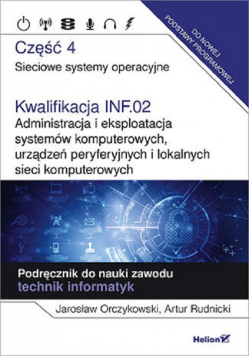 Kwalifikacja INF.02. Cz4 Administracja i eksploatacja systemów komputerowych, urządzeń peryferyjnych