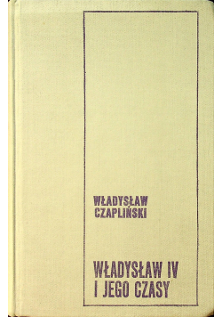 Władysław IV i jego czasy