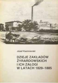 Dzieje zakładów żyrardowskich i ich załogi w latach 1829-1885