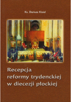 Kisiel Dariusz - Recepcja reformy trydenckiej w diecezji płockiej