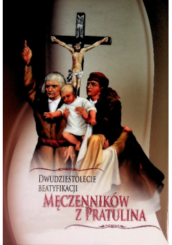 Dwudziestolecie Beatyfikacji Męczenników z Pratulina
