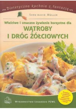 Właściwe i smaczne żywienie korzystne dla wątroby i dróg żółciowych