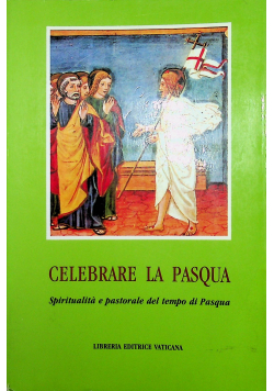 Celebrare la Pasqua Spiritualita e pastorale del tempo di Pasqua