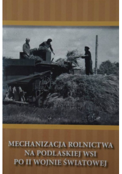 Mechanizacja rolnictwa na Podlaskiej wsi po II Wojnie Światowej URSUS