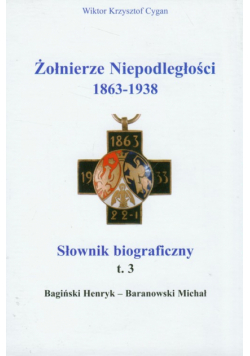 Żołnierze niepodległości 1863-1938 t.3 Słownik biograficzny