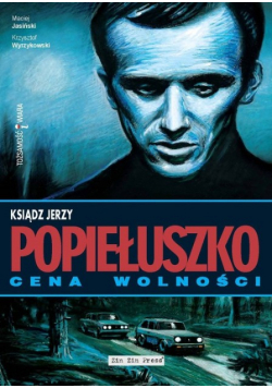 Ksiądz Jerzy Popiełuszko Cena wolności
