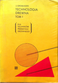 Technologia Drewna  Tom I