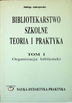 Bibliotekarstwo szkolne teoria i praktyka  Tom I