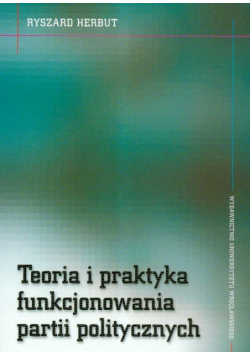 Teoria i praktyka funkcjonowania partii politycznych