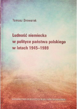 Ludność niemiecka w polityce państwa polskiego w latach 1945 - 1989