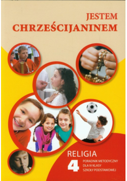 Jestem chrześcijaninem 4 Religia Poradnik metodyczny