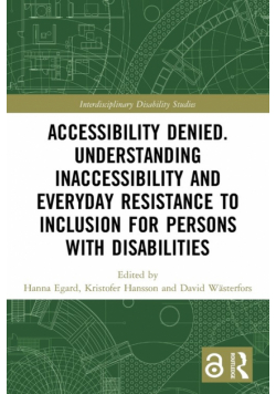 Accessibility Denied. Understanding Inaccessibility and Everyday Resistance to Inclusion for Persons with Disabilities