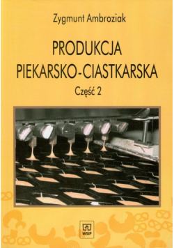 Produkcja piekarsko ciastkarska : Część 2 : Podręcznik