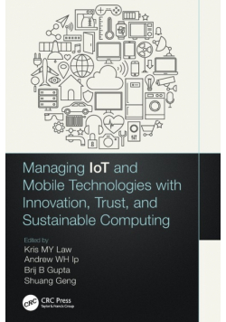 Managing IoT and Mobile Technologies with Innovation, Trust, and Sustainable Computing