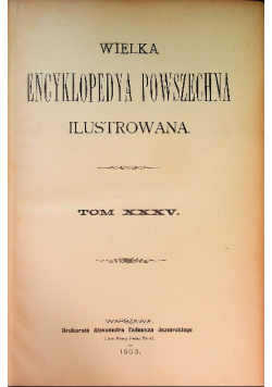 Wielka Encyklopedia Powszechna Ilustrowana Tom XXXV 1903 r.