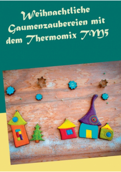 Weihnachtliche Gaumenzaubereien mit dem Thermomix TM5