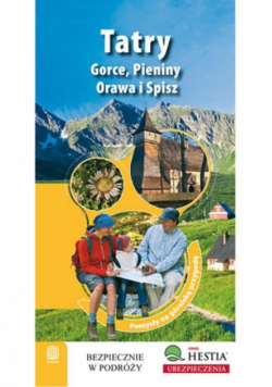 Tatry, Gorce, Pieniny, Orawa i Spisz : Pomysły na góralską przygodę