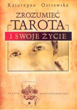 Zrozumieć Tarota i swoje życie