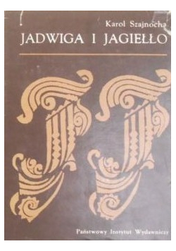 Jadwiga i Jagiełło 1374 - 1413 Tomy I - II