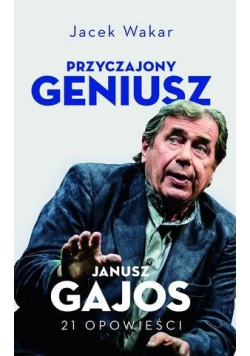 Przyczajony geniusz. Opowieści o Januszu Gajosie
