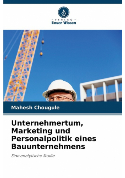 Unternehmertum, Marketing und Personalpolitik eines Bauunternehmens