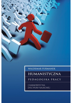 Humanistyczna pedagogika pracy Charakterystyka dyscypliny naukowej