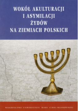Wokół akulturacji i asymilacji Żydów na ziemiach polskich