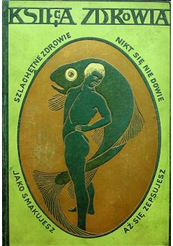 Księga Zdrowia czyli nauka pielęgnowania zdrowia Tom I  1907 r.